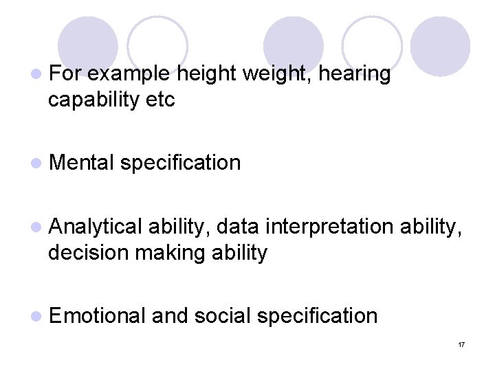 l For example height weight, hearing capability etc l Mental specification l Analytical ability,
