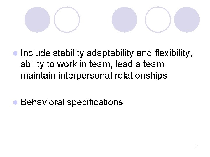 l Include stability adaptability and flexibility, ability to work in team, lead a team