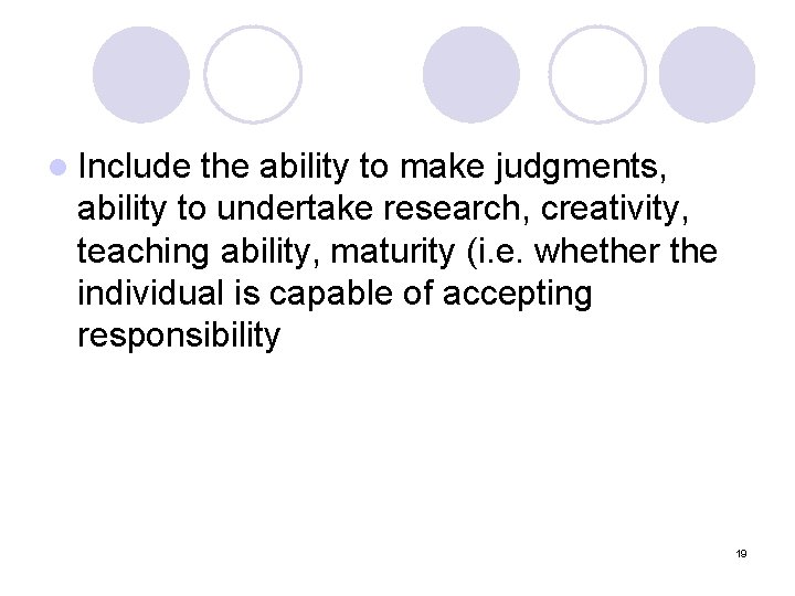 l Include the ability to make judgments, ability to undertake research, creativity, teaching ability,