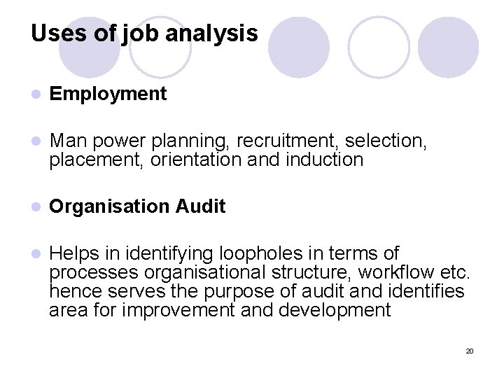 Uses of job analysis l Employment l Man power planning, recruitment, selection, placement, orientation