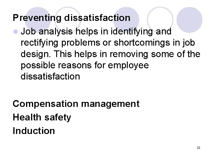 Preventing dissatisfaction l Job analysis helps in identifying and rectifying problems or shortcomings in