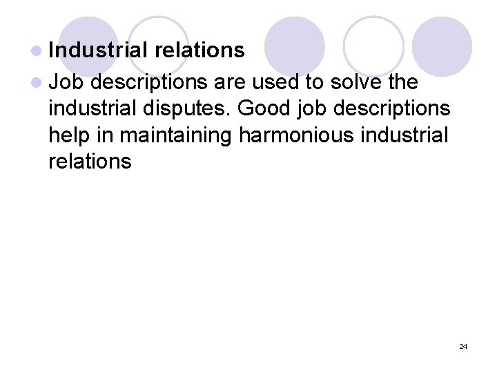l Industrial relations l Job descriptions are used to solve the industrial disputes. Good