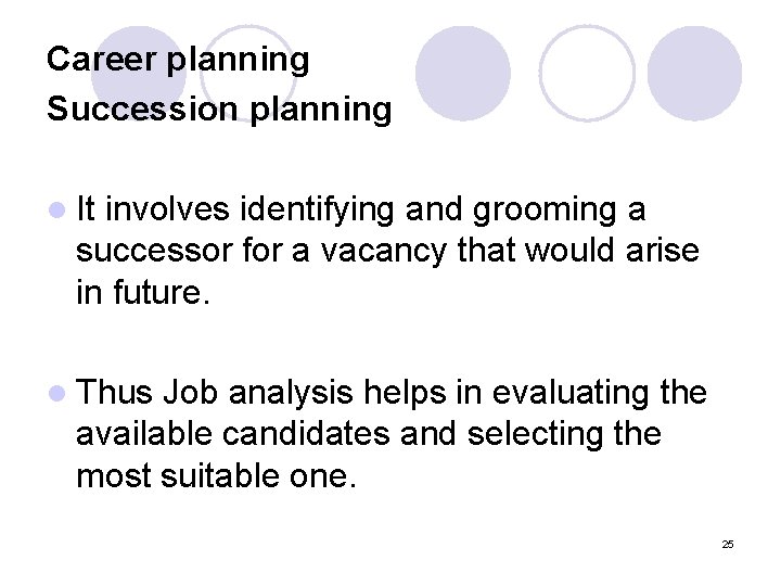 Career planning Succession planning l It involves identifying and grooming a successor for a