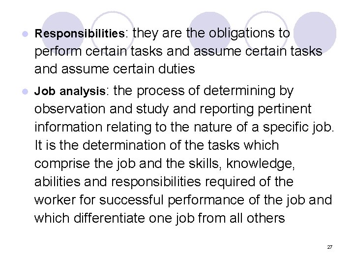 l Responsibilities: they are the obligations to perform certain tasks and assume certain duties
