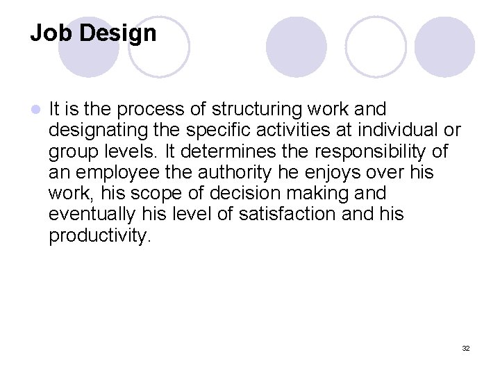 Job Design l It is the process of structuring work and designating the specific