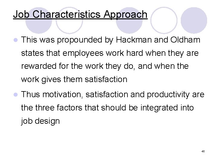 Job Characteristics Approach l This was propounded by Hackman and Oldham states that employees