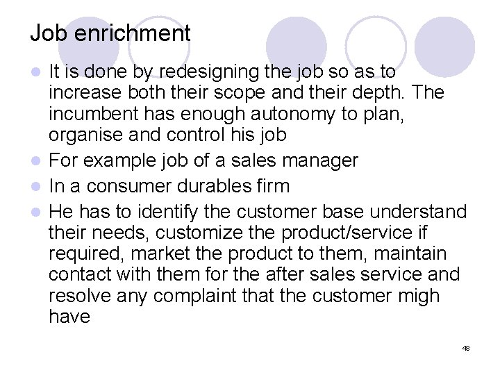 Job enrichment It is done by redesigning the job so as to increase both