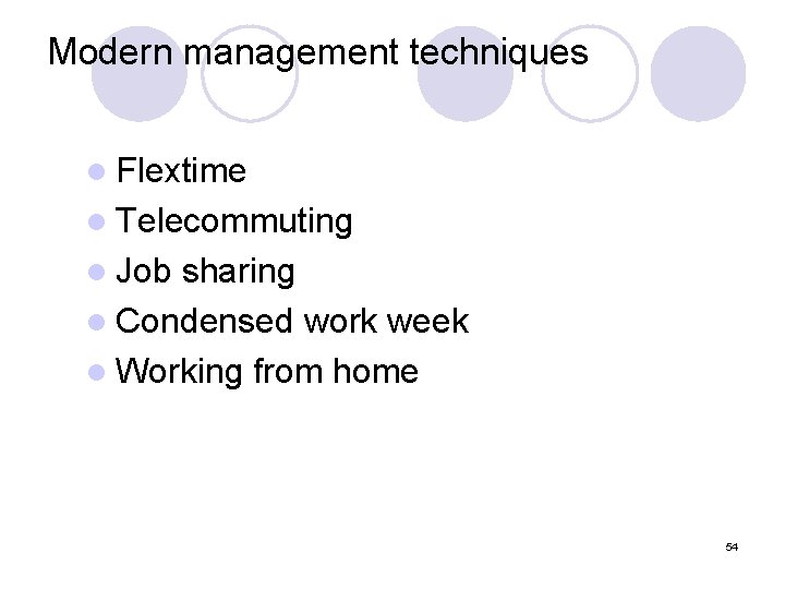 Modern management techniques l Flextime l Telecommuting l Job sharing l Condensed work week