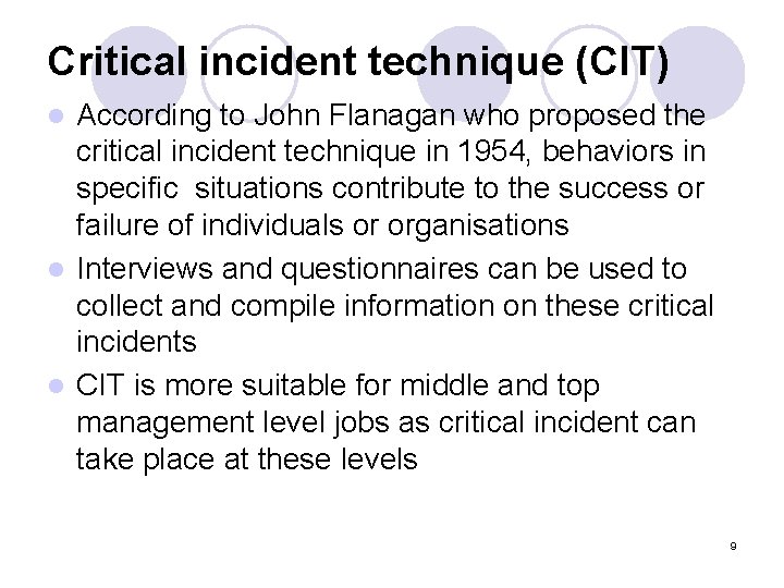 Critical incident technique (CIT) According to John Flanagan who proposed the critical incident technique