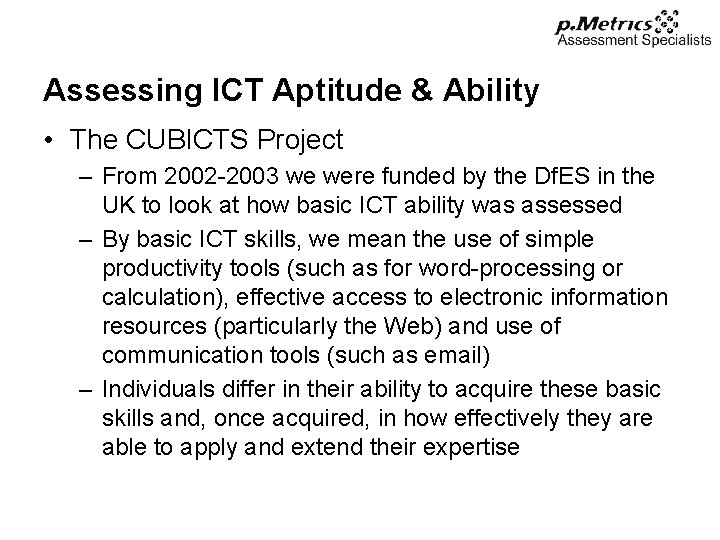 Assessing ICT Aptitude & Ability • The CUBICTS Project – From 2002 -2003 we