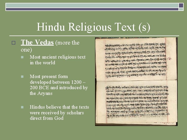 Hindu Religious Text (s) o The Vedas (more the one) n Most ancient religious Hindu Religious Text (s) o The Vedas (more the one) n Most ancient religious