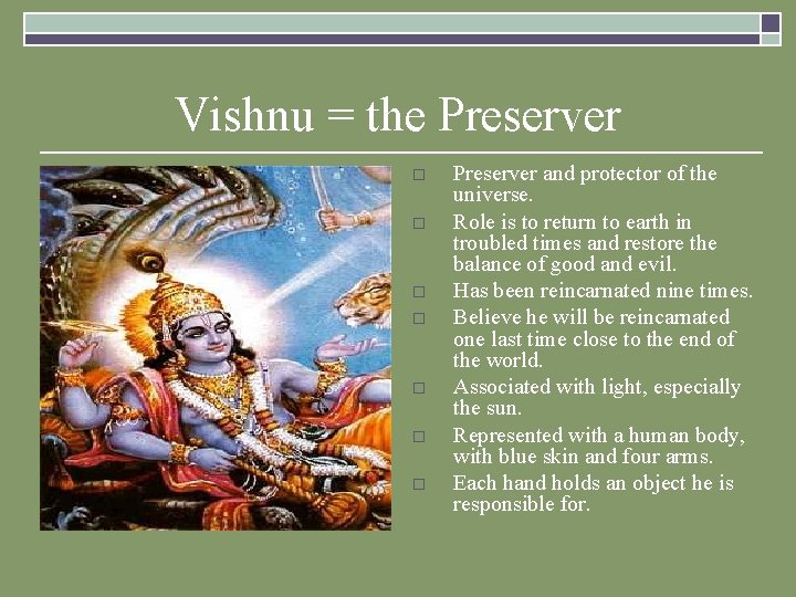 Vishnu = the Preserver o o o o Preserver and protector of the universe. Vishnu = the Preserver o o o o Preserver and protector of the universe.