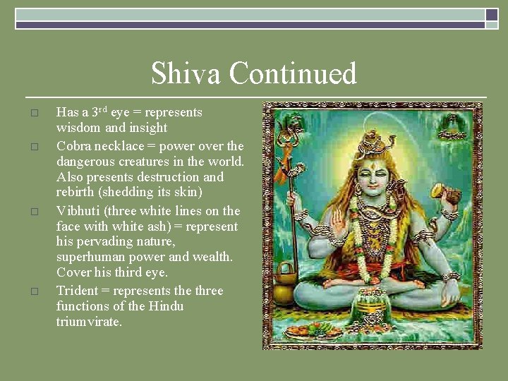 Shiva Continued o o Has a 3 rd eye = represents wisdom and insight Shiva Continued o o Has a 3 rd eye = represents wisdom and insight