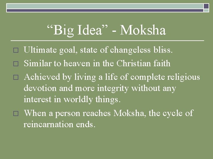 “Big Idea” - Moksha o o Ultimate goal, state of changeless bliss. Similar to “Big Idea” - Moksha o o Ultimate goal, state of changeless bliss. Similar to