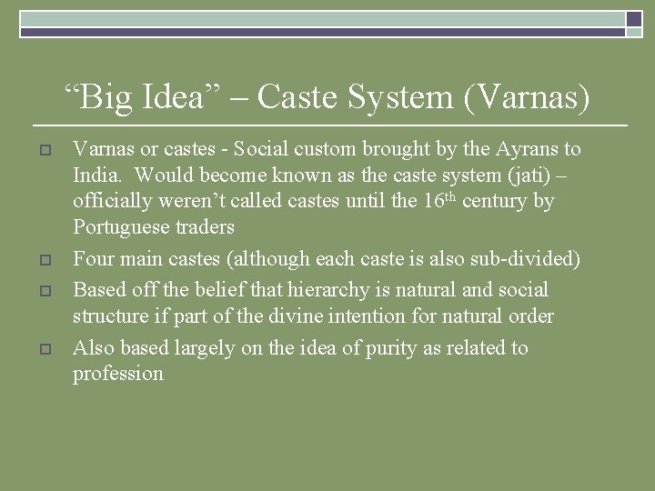 “Big Idea” – Caste System (Varnas) o o Varnas or castes - Social custom “Big Idea” – Caste System (Varnas) o o Varnas or castes - Social custom