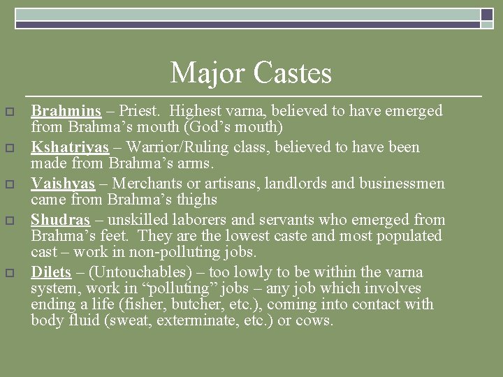 Major Castes o o o Brahmins – Priest. Highest varna, believed to have emerged Major Castes o o o Brahmins – Priest. Highest varna, believed to have emerged