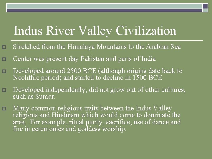 Indus River Valley Civilization o Stretched from the Himalaya Mountains to the Arabian Sea Indus River Valley Civilization o Stretched from the Himalaya Mountains to the Arabian Sea