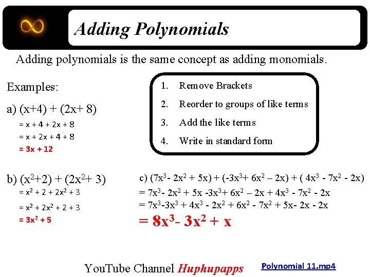 Adding Polynomials Adding polynomials is the same concept as adding monomials. Examples: 1. Remove