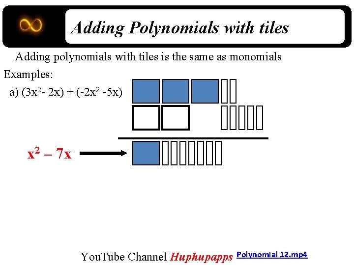 Adding Polynomials with tiles Adding polynomials with tiles is the same as monomials Examples: