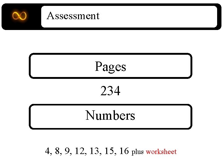 Assessment Pages 234 Numbers 4, 8, 9, 12, 13, 15, 16 plus worksheet 