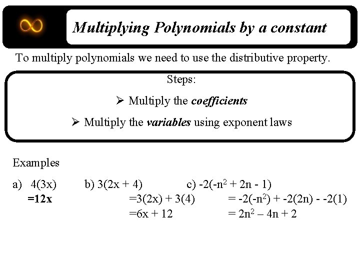 Multiplying Polynomials by a constant To multiply polynomials we need to use the distributive