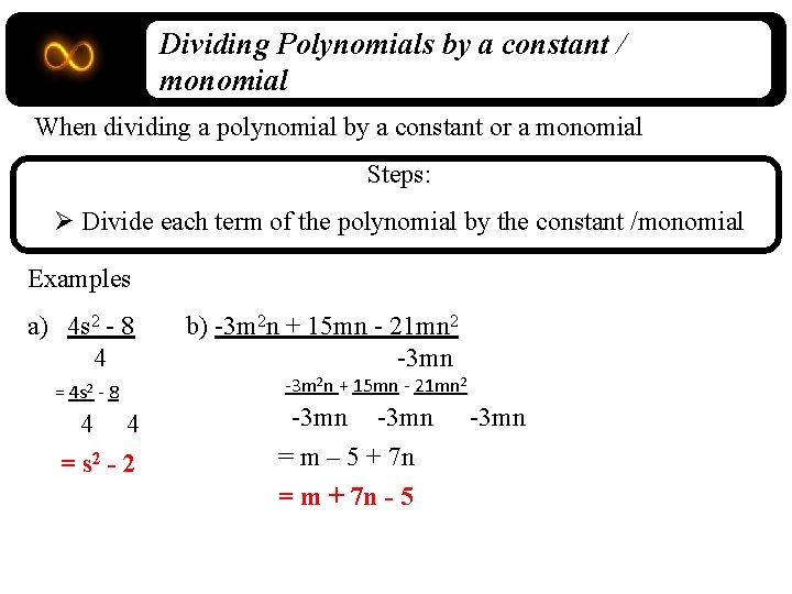 Dividing Polynomials by a constant / monomial When dividing a polynomial by a constant