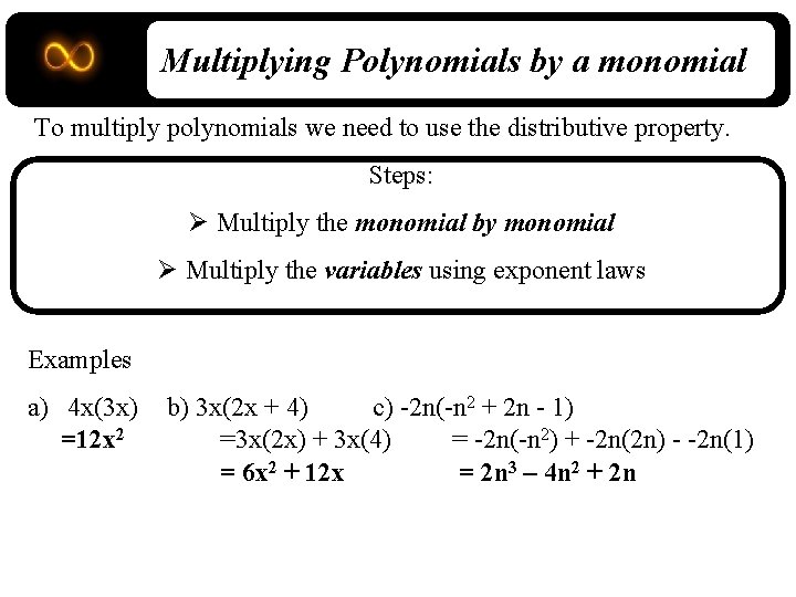 Multiplying Polynomials by a monomial To multiply polynomials we need to use the distributive