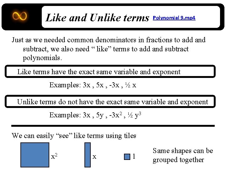 Like and Unlike terms Polynomial 9. mp 4 Just as we needed common denominators