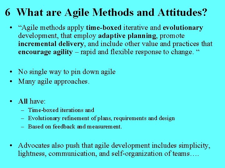 6 What are Agile Methods and Attitudes? • “Agile methods apply time-boxed iterative and