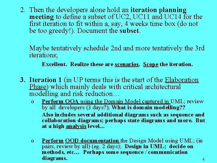 2. Then the developers alone hold an iteration planning meeting to define a subset