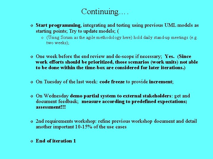 Continuing…. o Start programming, integrating and testing using previous UML models as starting points;