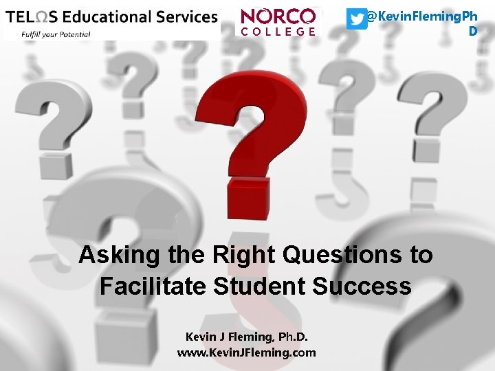 @Kevin. Fleming. Ph D Asking the Right Questions to Facilitate Student Success Kevin J