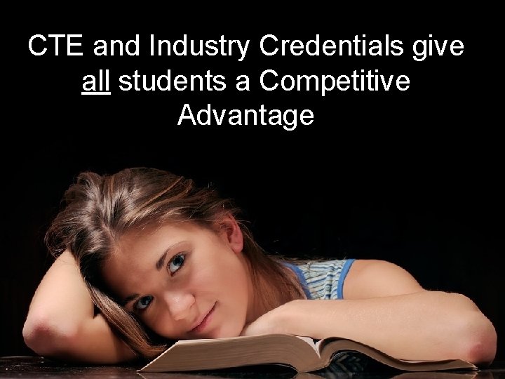 CTE and Industry Credentials give all students a Competitive Advantage 