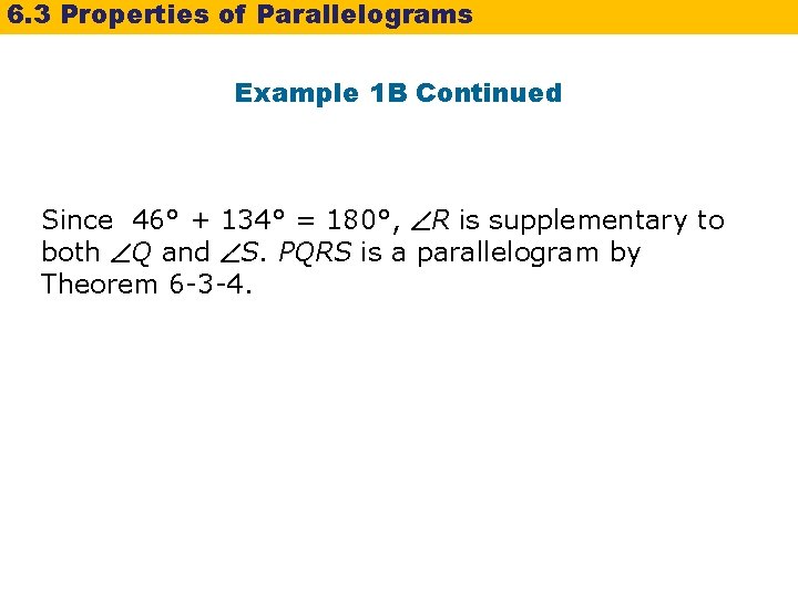 6. 3 Properties of Parallelograms Example 1 B Continued Since 46° + 134° = 6. 3 Properties of Parallelograms Example 1 B Continued Since 46° + 134° =
