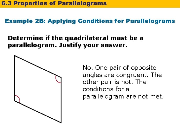 6. 3 Properties of Parallelograms Example 2 B: Applying Conditions for Parallelograms Determine if 6. 3 Properties of Parallelograms Example 2 B: Applying Conditions for Parallelograms Determine if