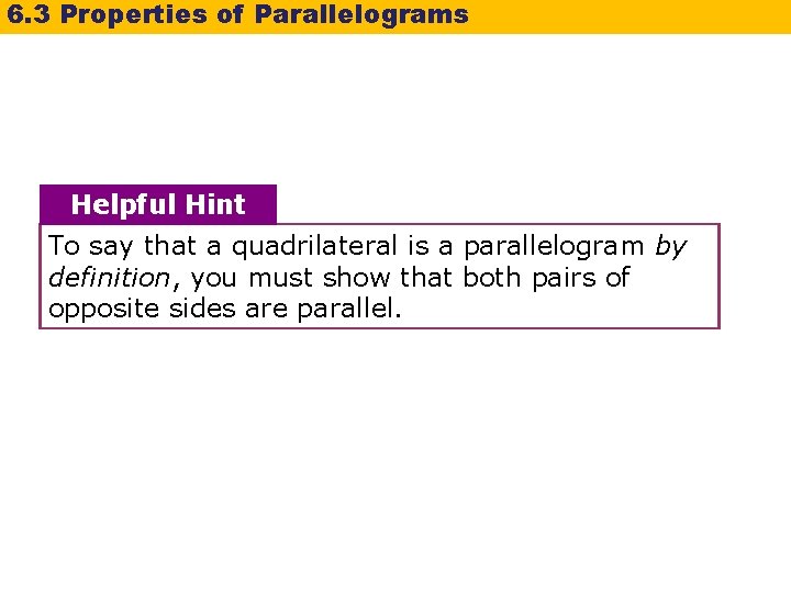 6. 3 Properties of Parallelograms Helpful Hint To say that a quadrilateral is a 6. 3 Properties of Parallelograms Helpful Hint To say that a quadrilateral is a