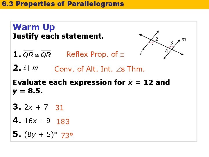 6. 3 Properties of Parallelograms Warm Up Justify each statement. 1. 2. Reflex Prop. 6. 3 Properties of Parallelograms Warm Up Justify each statement. 1. 2. Reflex Prop.