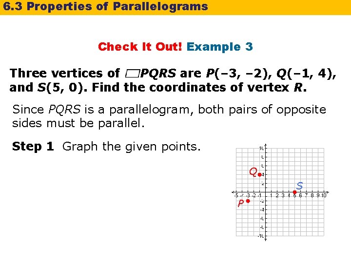 6. 3 Properties of Parallelograms Check It Out! Example 3 Three vertices of PQRS 6. 3 Properties of Parallelograms Check It Out! Example 3 Three vertices of PQRS