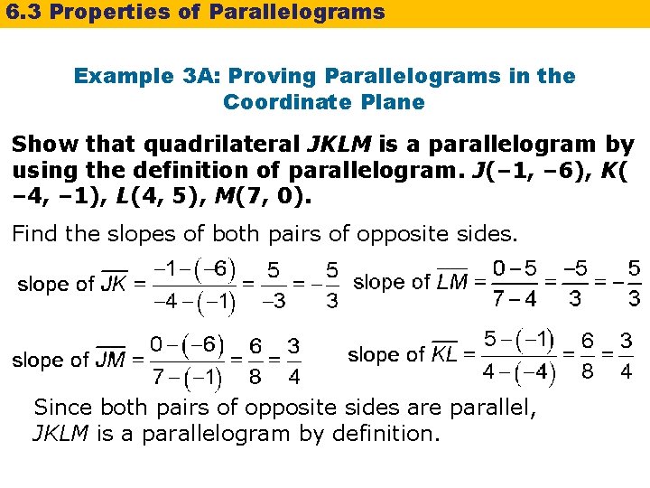 6. 3 Properties of Parallelograms Example 3 A: Proving Parallelograms in the Coordinate Plane 6. 3 Properties of Parallelograms Example 3 A: Proving Parallelograms in the Coordinate Plane