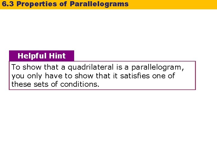 6. 3 Properties of Parallelograms Helpful Hint To show that a quadrilateral is a 6. 3 Properties of Parallelograms Helpful Hint To show that a quadrilateral is a