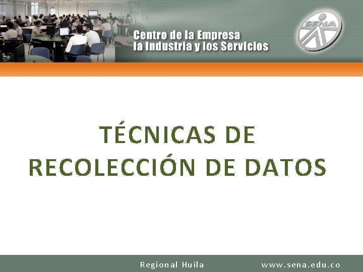 CENTRO DE LA INDUSTRIA LA EMPRESA Y LOS SERVICIOS TÉCNICAS DE RECOLECCIÓN DE DATOS