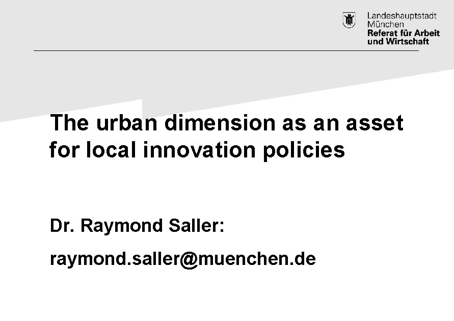 The urban dimension as an asset for local innovation policies Dr. Raymond Saller: raymond.