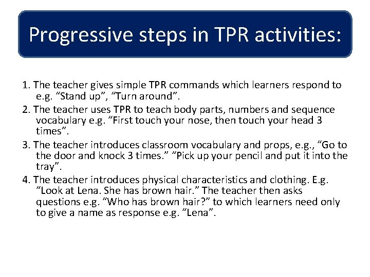 Progressive steps in TPR activities: 1. The teacher gives simple TPR commands which learners