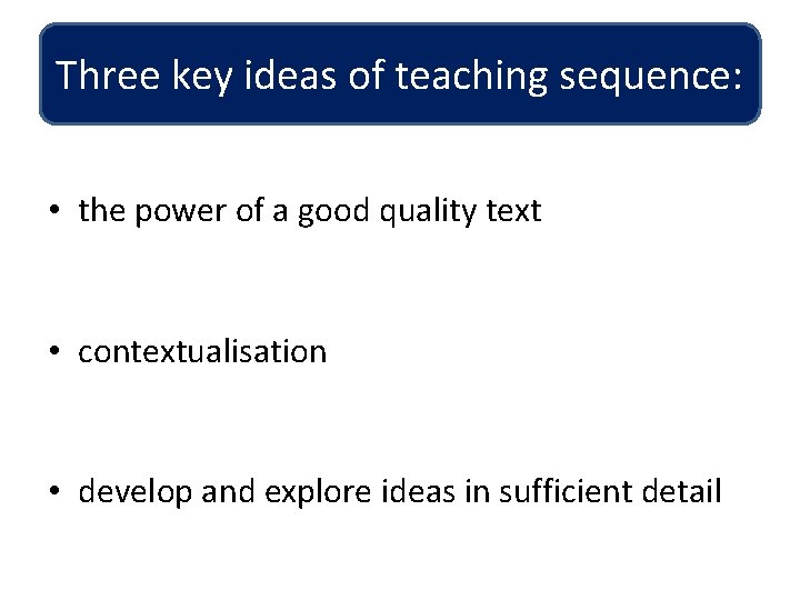 Three key ideas of teaching sequence: • the power of a good quality text