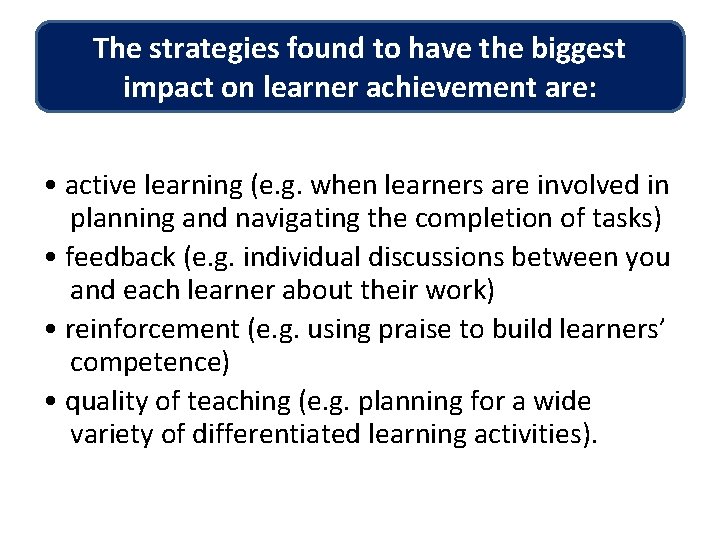 The strategies found to have the biggest impact on learner achievement are: • active