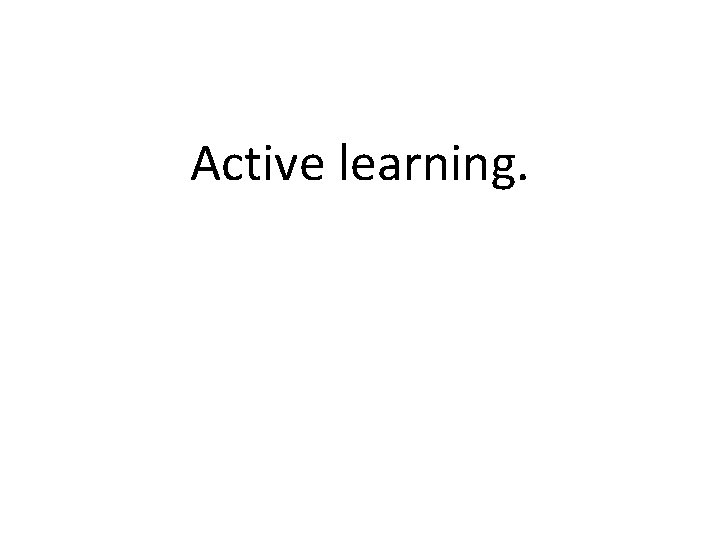 Active learning. 