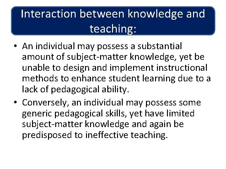 Interaction between knowledge and teaching: • An individual may possess a substantial amount of