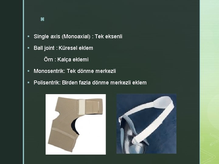 z § Single axis (Monoaxial) : Tek eksenli § Ball joint : Küresel eklem