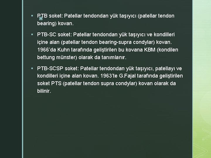 § PTB soket: Patellar tendondan yük taşıyıcı (patellar tendon z bearing) kovan. § PTB-SC
