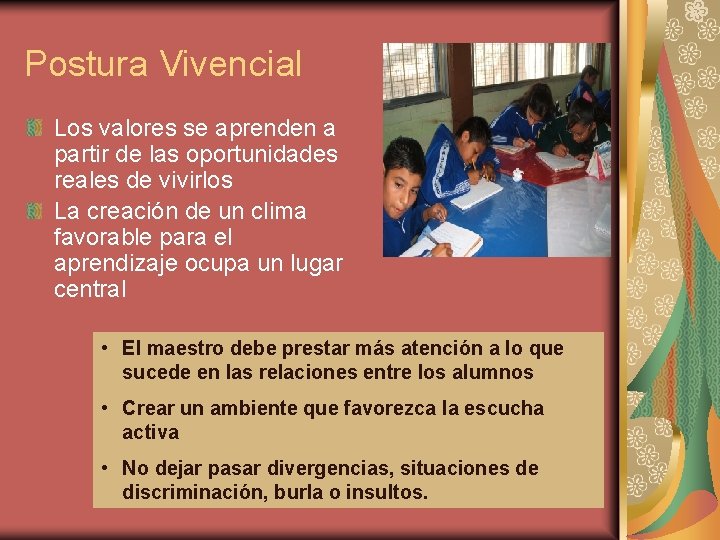 Postura Vivencial Los valores se aprenden a partir de las oportunidades reales de vivirlos Postura Vivencial Los valores se aprenden a partir de las oportunidades reales de vivirlos